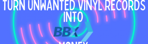 Turn Your Vinyl Records into BBX £££!!!