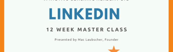 JOIN IN ON A 12-WEEK LINKEDIN MASTER CLASS presented by Mac Laubscher’s LinkedIn Workshops